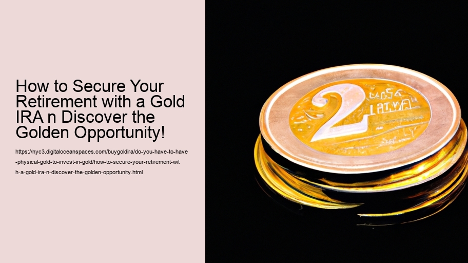 How to Secure Your Retirement with a Gold IRA n Discover the Golden Opportunity!