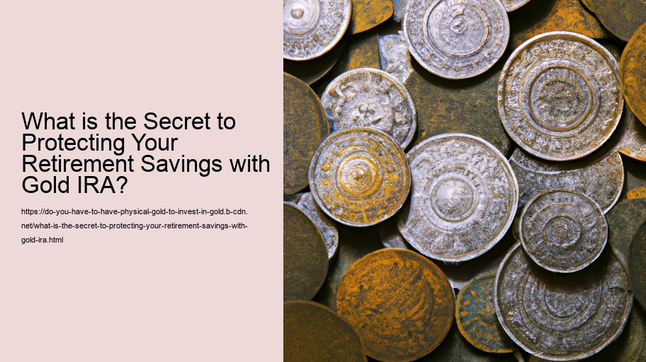 What is the Secret to Protecting Your Retirement Savings with Gold IRA?